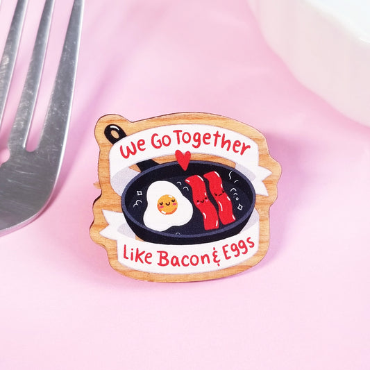 We Go Together Like Bacon and Eggs Synthetic Wooden Pin